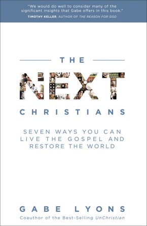 The Next Christians: Seven Ways You Can Live the Gospel and Restore the World