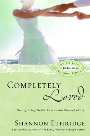 Completely Loved: Recognizing God's Passionate Pursuit of Us (Loving Jesus Without Limits)