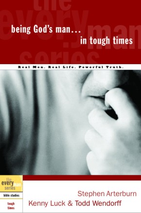Being God's Man in Tough Times: Real Life. Powerful Truth. For God's Men (The Every Man Series)