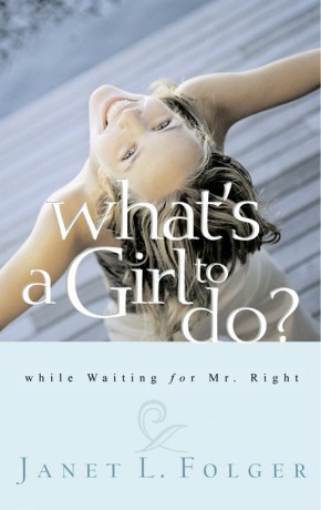 What's a Girl to Do?: While Waiting for Mr. Right