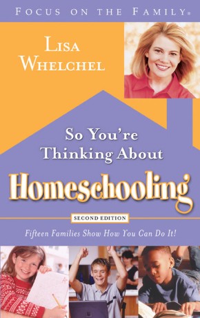 So You're Thinking About Homeschooling:  Second Edition: Fifteen Families Show How You Can Do It (Focus on the Family)