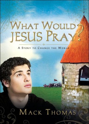 What Would Jesus Pray?: A Story to Change the World
