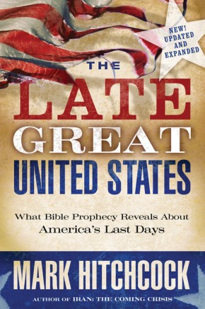 The Late Great United States: What Bible Prophecy Reveals About America's Last Days