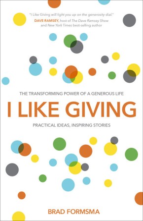 I Like Giving: The Transforming Power of a Generous Life