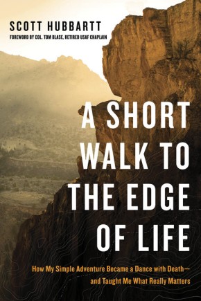 A Short Walk to the Edge of Life: How My Simple Adventure Became a Dance with Death--and Taught Me What Really Matters