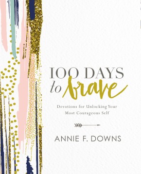 100 Days to Brave: Devotions for Unlocking Your Most Courageous Self *Scratch & Dent*