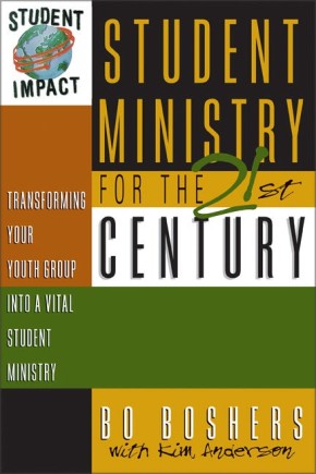 Student Ministry for the 21st Century: Transforming Your Youth Group Into A Vital Student Ministry