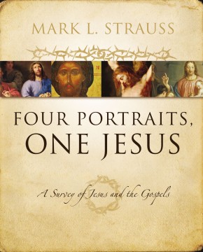 Four Portraits, One Jesus: A Survey of Jesus and the Gospels