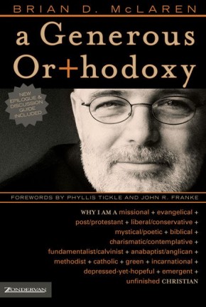 A Generous Orthodoxy: Why I am a missional, evangelical, post/protestant, liberal/conservative, mystical/poetic, biblical, charismatic/contemplative, ... emergent, unfinished Christian (emergentYS)