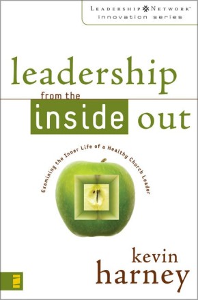 Leadership from the Inside Out: Examining the Inner Life of a Healthy Church Leader (Leadership Network Innovation Series)