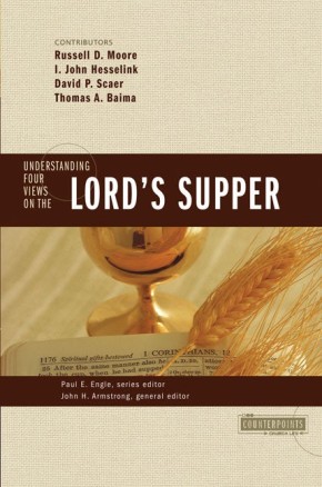 Understanding Four Views on the Lord's Supper (Counterpoints: Church Life)