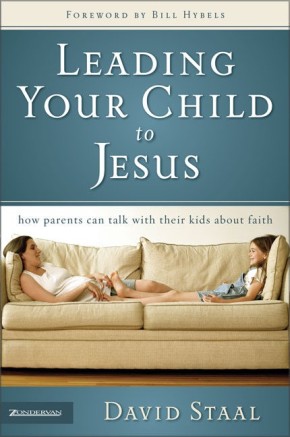 Leading Your Child to Jesus: How Parents Can Talk with Their Kids about Faith