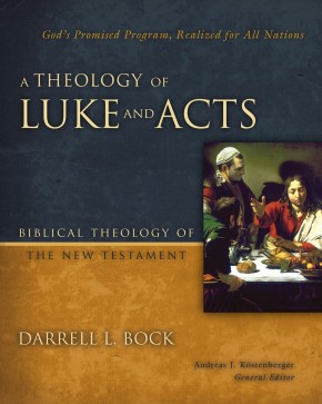 A Theology of Luke and Acts: God's Promised Program, Realized for All Nations (Biblical Theology of the New Testament Series)