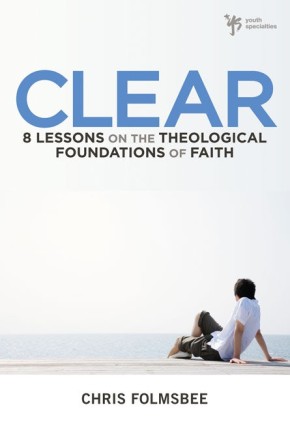 Clear: 8 Lessons on the Theological Foundations of Faith