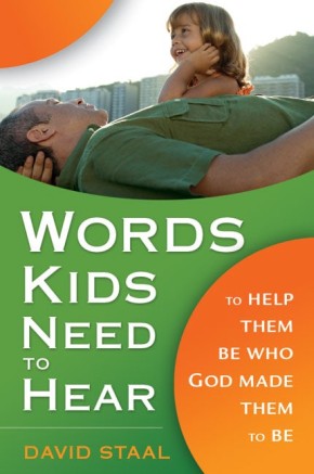 Words Kids Need to Hear: To Help Them Be Who God Made Them to Be