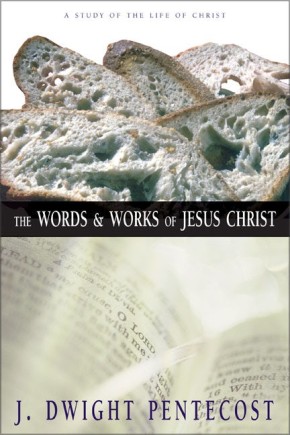 The Words and Works of Jesus Christ Hb by J. Dwight Pentecost
