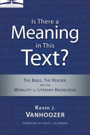 Is There a Meaning in This Text?: The Bible, the Reader, and the Morality of Literary Knowledge (Landmarks in Christian Scholarship)