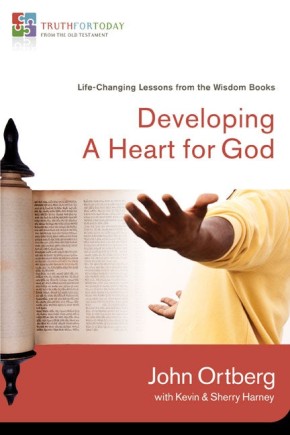 Developing a Heart for God: Life-Changing Lessons from the Wisdom Books (Truth for Today: From the Old Testament)