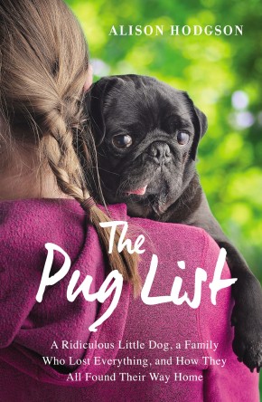 The Pug List: A Ridiculous Little Dog, a Family Who Lost Everything, and How They All Found Their Way Home *Scratch & Dent*