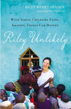 Riley Unlikely: With Simple Childlike Faith, Amazing Things Can Happen *Scratch & Dent*