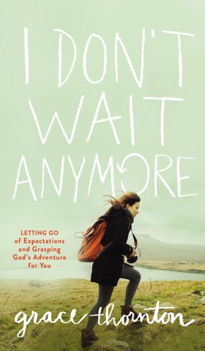 I Don't Wait Anymore: Letting Go of Expectations and Grasping God's Adventure for You *Scratch & Dent*