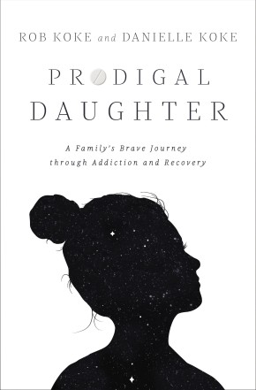 Prodigal Daughter: A Family's Brave Journey through Addiction and Recovery