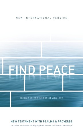 NIV, Find Peace New Testament with Psalms and Proverbs, Paperback: Relief in the Midst of Anxiety