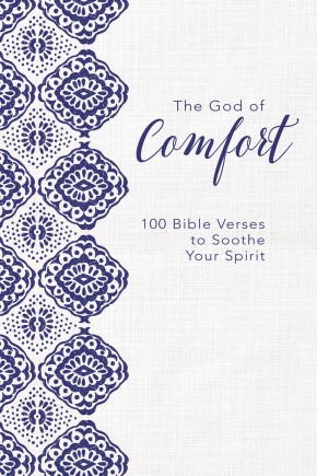 The God of Comfort: 100 Bible Verses to Soothe Your Spirit