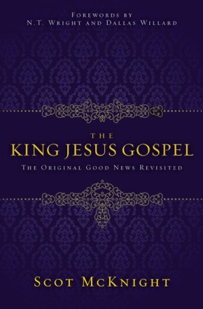 The King Jesus Gospel: The Original Good News Revisited