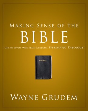 Making Sense of the Bible: One of Seven Parts from Grudem's Systematic Theology (Making Sense of Series)