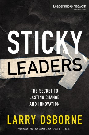 Sticky Leaders: The Secret to Lasting Change and Innovation (Leadership Network Innovation Series)