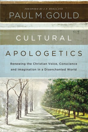 Cultural Apologetics: Renewing the Christian Voice, Conscience, and Imagination in a Disenchanted World
