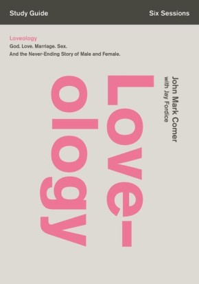 Loveology Study Guide with DVD: God. Love. Marriage. Sex. And the Never-Ending Story of Male and Female.