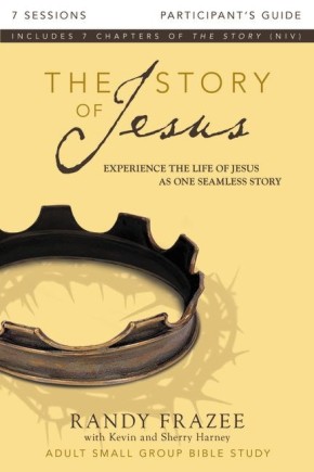 The Story of Jesus Participant's Guide: Experience the Life of Jesus as One Seamless Story
