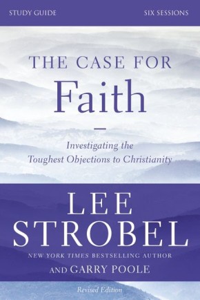 The Case for Faith Study Guide Revised Edition: Investigating the Toughest Objections to Christianity