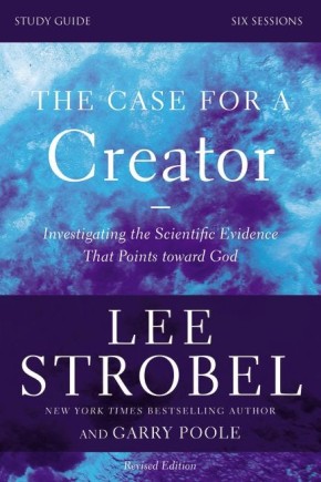 The Case for a Creator Study Guide Revised Edition: Investigating the Scientific Evidence That Points Toward God