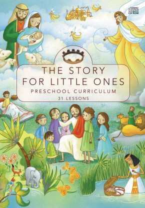 The Story for Little Ones: Preschool Curriculum: 31 Lessons