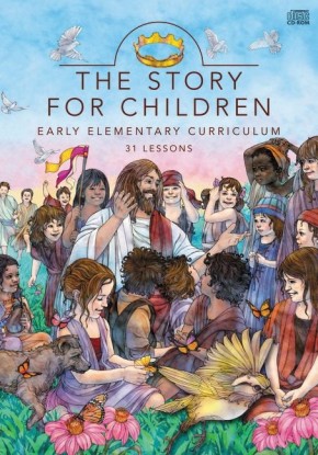 The Story for Children: Early Elementary Curriculum: 31 Lessons