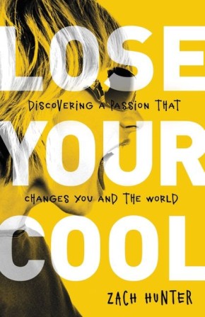 Lose Your Cool, Revised Edition: Discovering a Passion that Changes You and the World