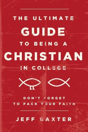 The Ultimate Guide to Being a Christian in College: Don't Forget to Pack Your Faith