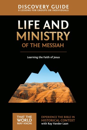 Life and Ministry of the Messiah Discovery Guide: Learning the Faith of Jesus (That the World May Know)