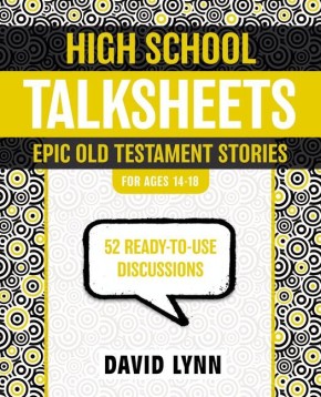 High School TalkSheets, Epic Old Testament Stories: 52 Ready-to-Use Discussions