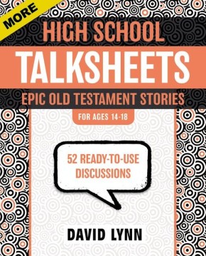 More High School TalkSheets, Epic Old Testament Stories: 52 Ready-to-Use Discussions