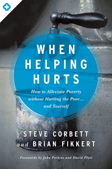 When Helping Hurts: How to Alleviate Poverty Without Hurting the Poor . . . and Yourself *Scratch & Dent*