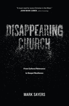 Disappearing Church: From Cultural Relevance to Gospel Resilience