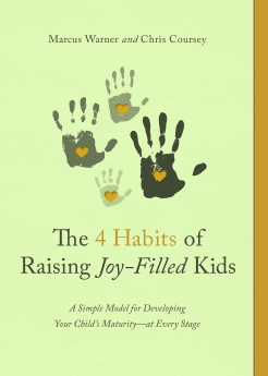 The 4 Habits of Raising Joy-Filled Kids: A Simple Model for Developing Your Child's Maturity- at Every Stage