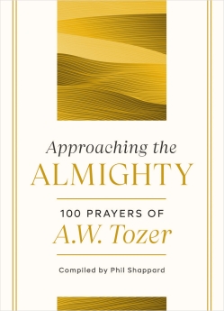 Approaching the Almighty: 100 Prayers of A. W. Tozer *Scratch & Dent*