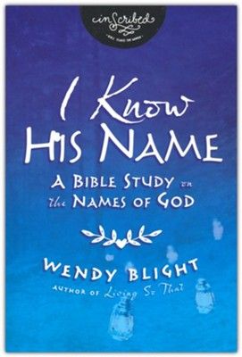 I Know His Name: A Bible Study on the Names of God (InScribed Collection)