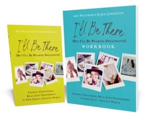 I'll Be There (But I'll Be Wearing Sweatpants) Book with Workbook: Finding Unfiltered, Real-Life Friendships in this Crazy, Chaotic World