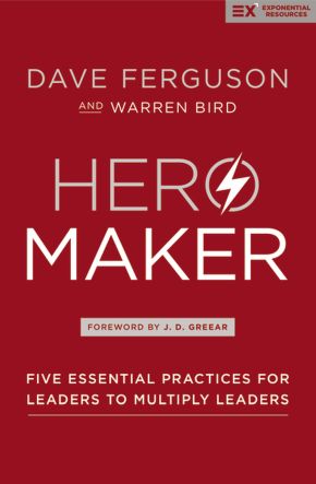 Hero Maker: Five Essential Practices for Leaders to Multiply Leaders (Exponential Series)